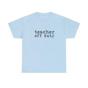 Teacher Off Duty T-Shirt | Summer Break Tee | End of School Year Shirt | Occupational Therapy | Teacher Life