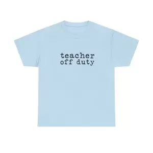 Teacher Off Duty T-Shirt | Summer Break Tee | End of School Year Shirt | Occupational Therapy | Teacher Life