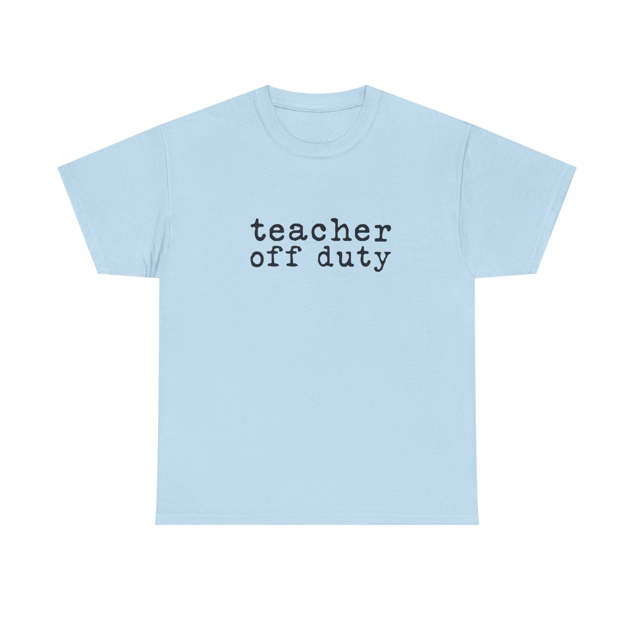 Teacher Off Duty T-Shirt | Summer Break Tee | End of School Year Shirt | Occupational Therapy | Teacher Life